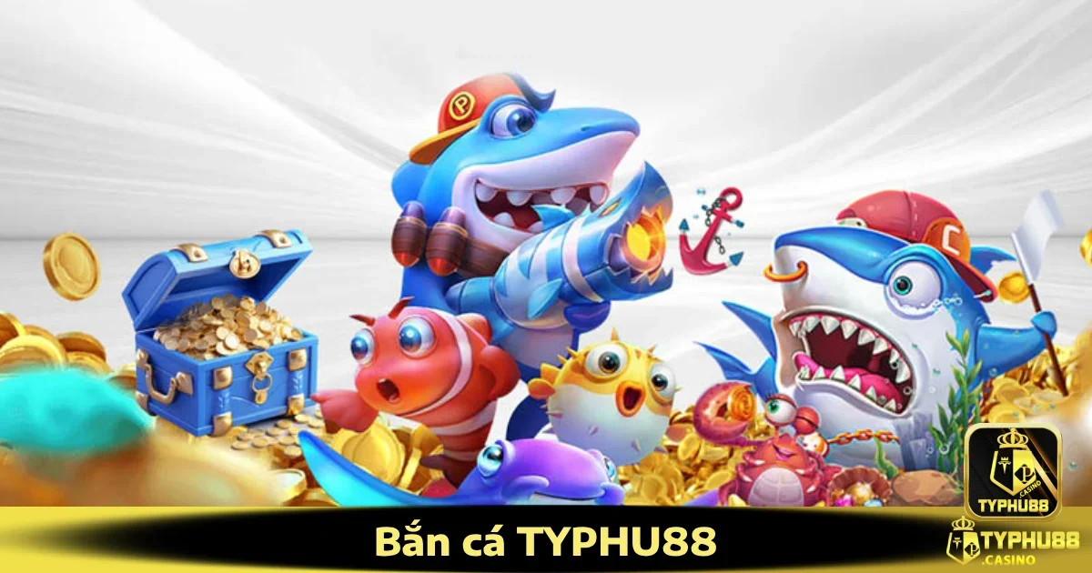 Tại sao nên chơi Bắn cá Typhu88?