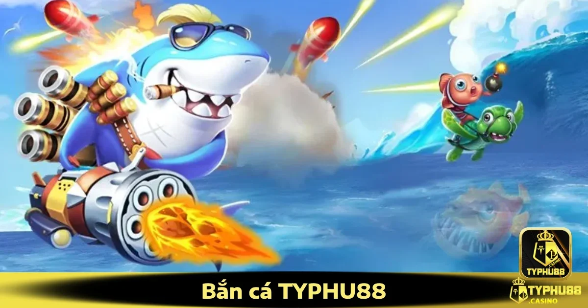 Hướng dẫn tham gia Bắn cá Typhu88