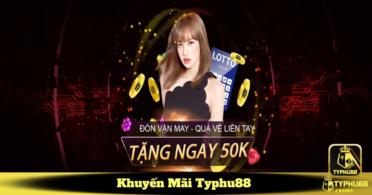 Các chương trình khuyến mãi nổi bật tại Typhu88