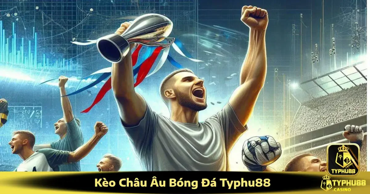 Kèo Châu Âu Bóng Đá Typhu88 – Dễ Chơi, Dễ Hiểu Cho Newbie