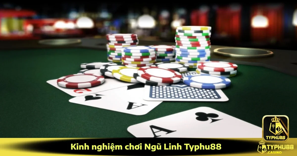 Kinh Nghiệm Chơi Ngũ Linh Typhu88 – Bài Đẹp Chắc Thắng
