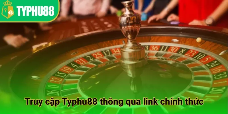 Truy cập Typhu88 thông qua link chính thức