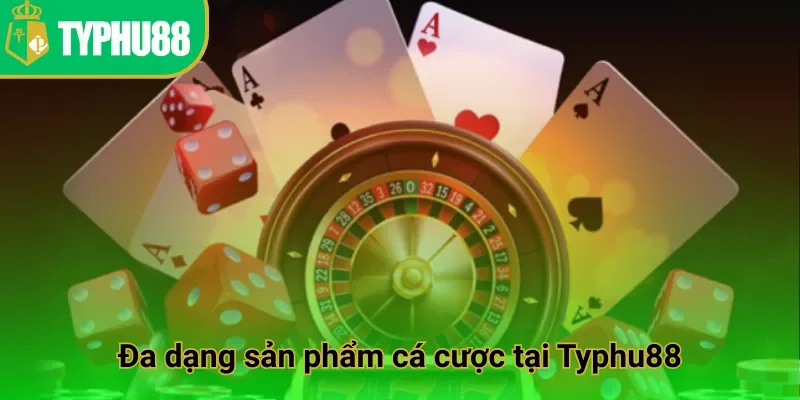 Đa dạng sản phẩm cá cược tại Typhu88
