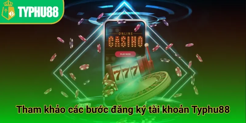 Tham khảo các bước đăng ký tài khoản Typhu88