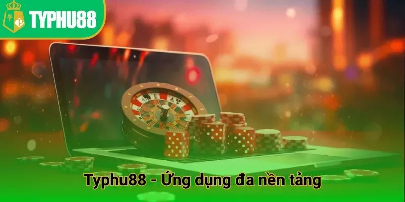Typhu88 - Ứng dụng đa nền tảng